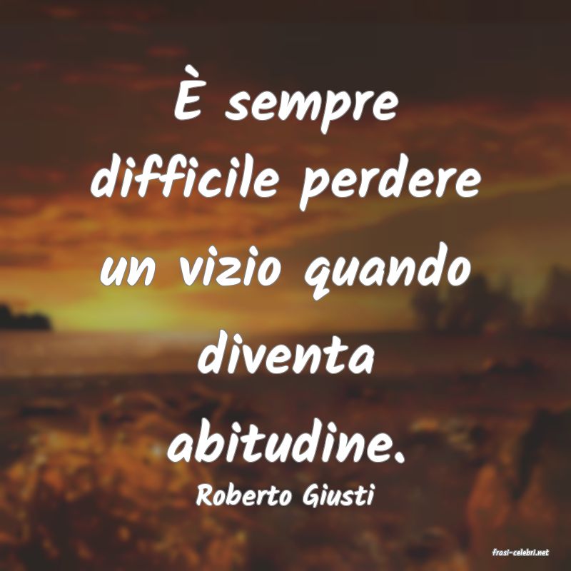 frasi di  Roberto Giusti

