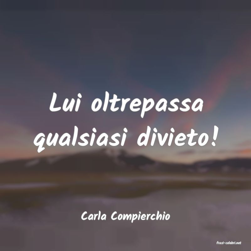 frasi di  Carla Compierchio
