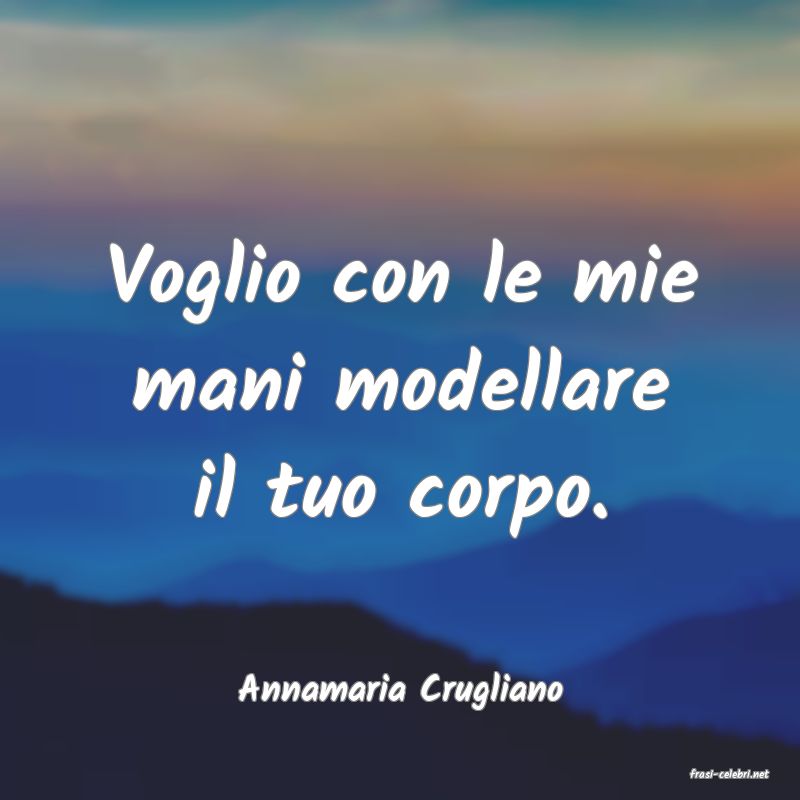 frasi di  Annamaria Crugliano
