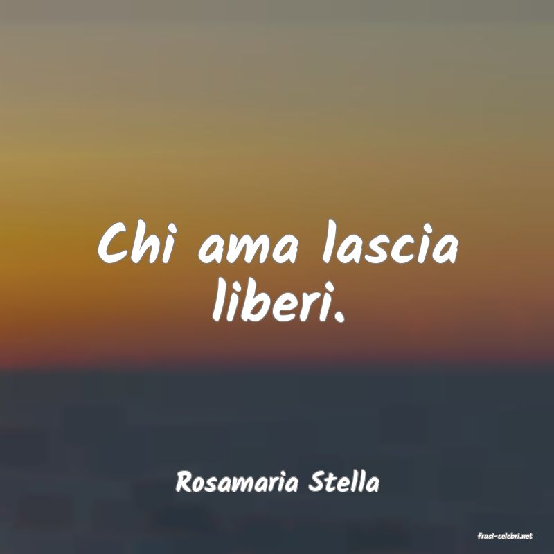 frasi di  Rosamaria Stella
