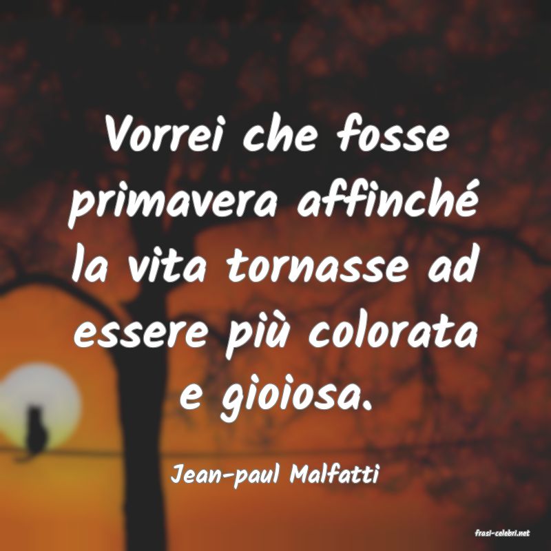 frasi di  Jean-paul Malfatti
