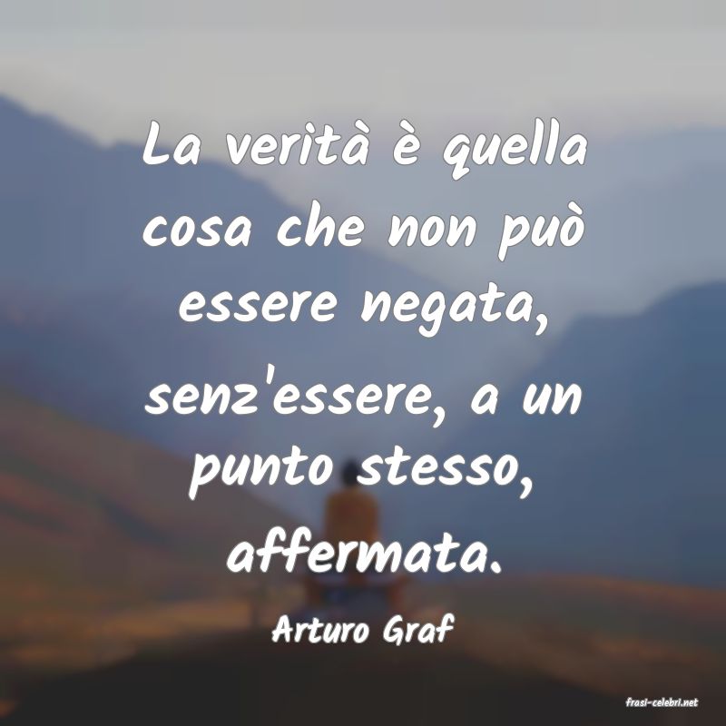 frasi di  Arturo Graf
