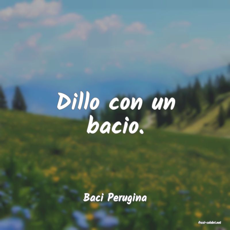 frasi di  Baci Perugina

