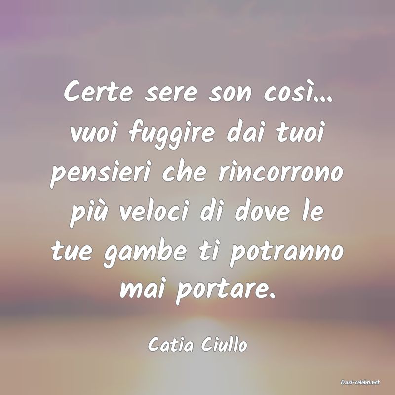 frasi di  Catia Ciullo
