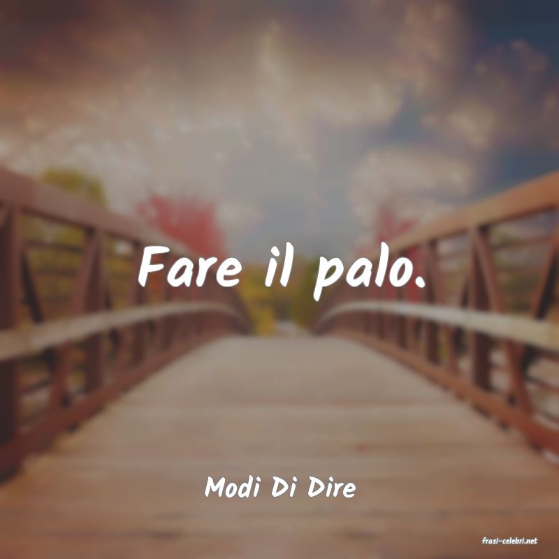 frasi di  Modi Di Dire
