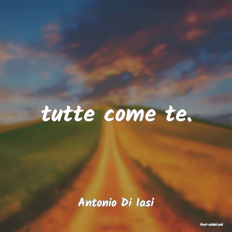 frasi di  Antonio Di Iasi

