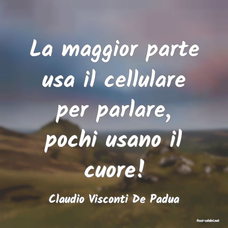 frasi di  Claudio Visconti De Padua
