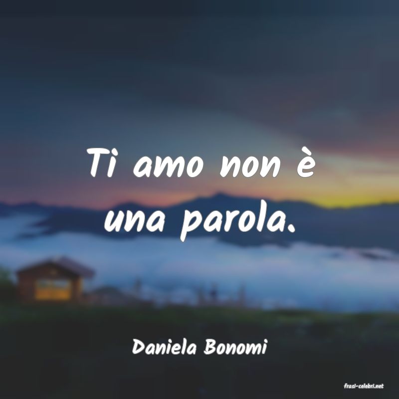 frasi di  Daniela Bonomi

