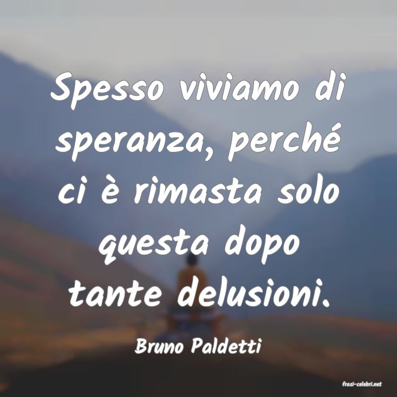 frasi di  Bruno Paldetti
