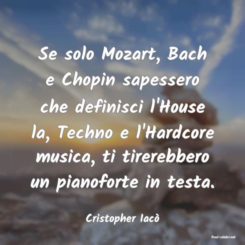 frasi di Cristopher Iac
