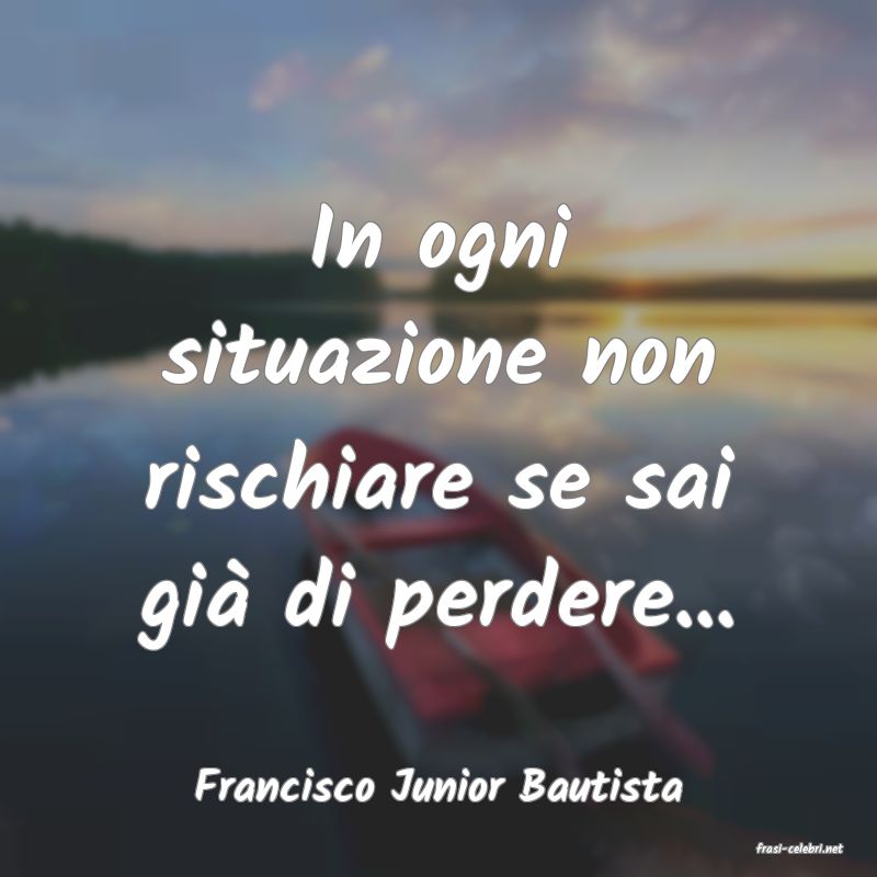 frasi di Francisco Junior Bautista