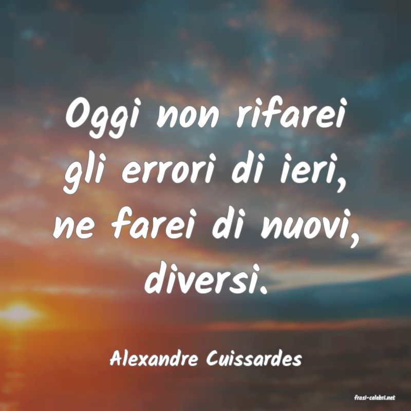 frasi di  Alexandre Cuissardes
