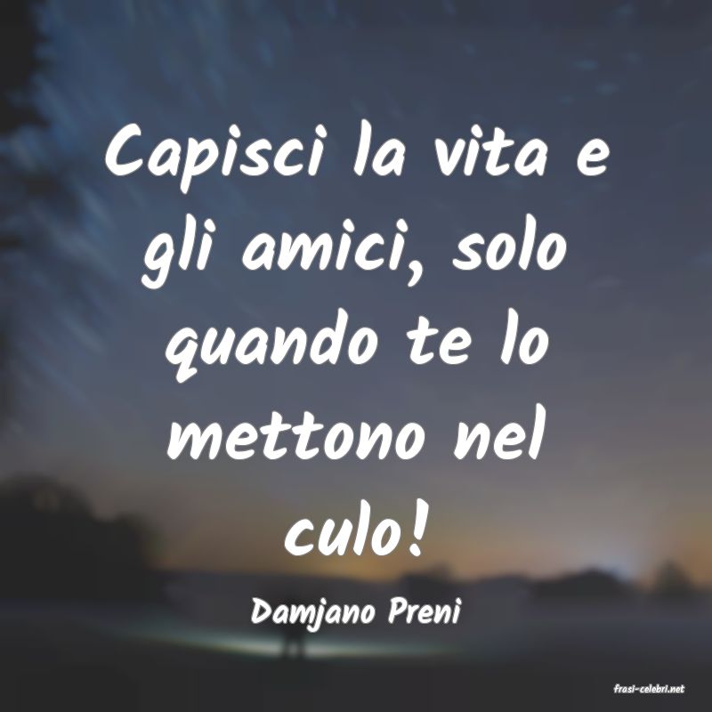 frasi di  Damjano Preni
