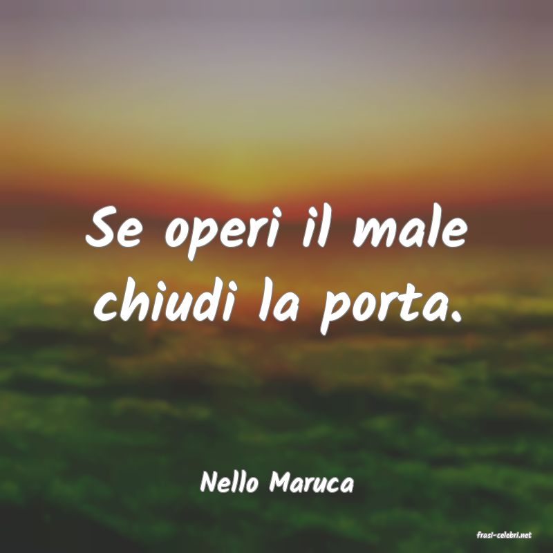 frasi di  Nello Maruca
