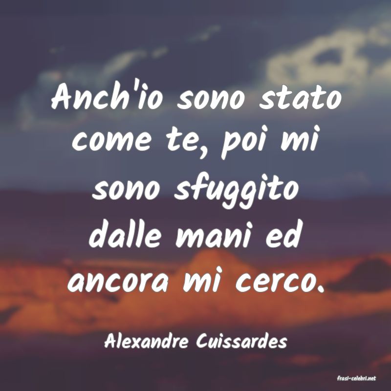 frasi di  Alexandre Cuissardes
