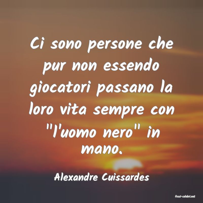 frasi di  Alexandre Cuissardes
