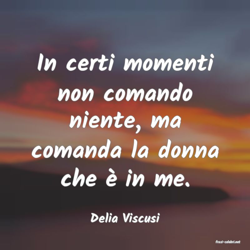frasi di  Delia Viscusi
