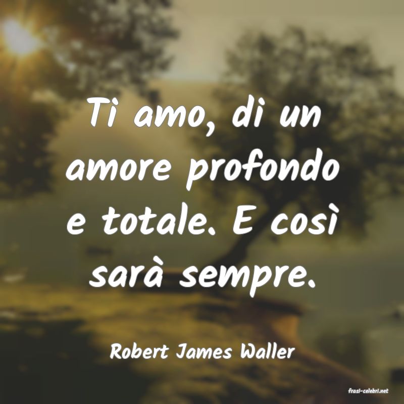 frasi di  Robert James Waller
