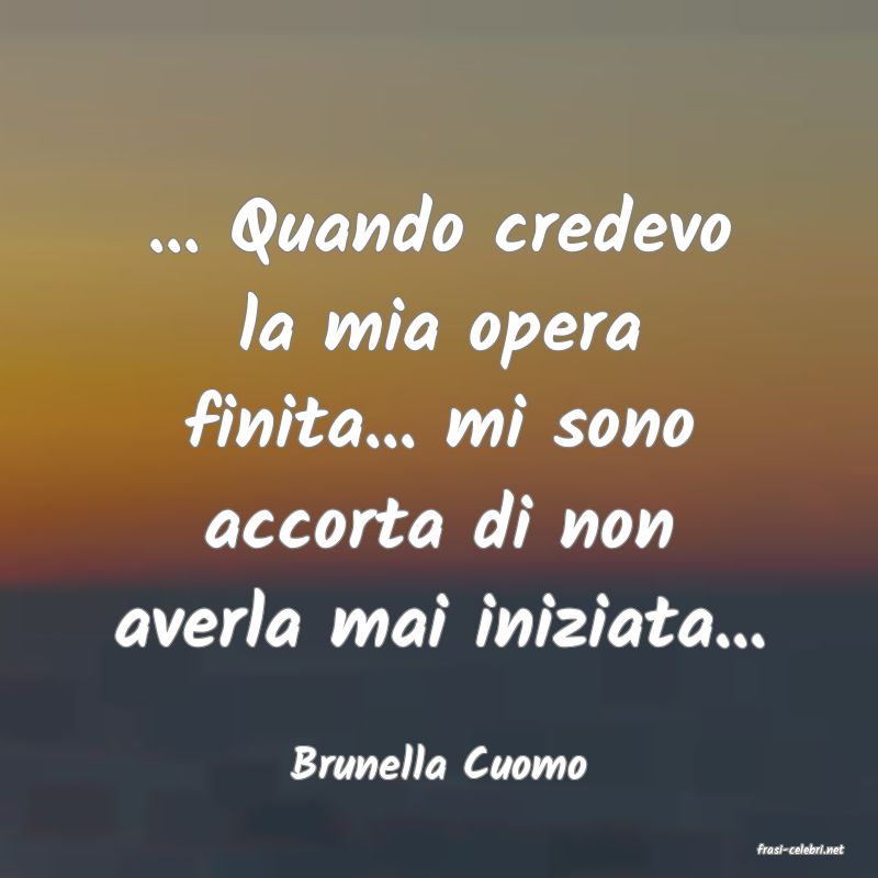 frasi di  Brunella Cuomo
