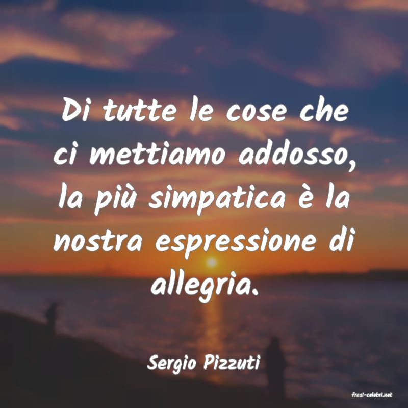frasi di Sergio Pizzuti
