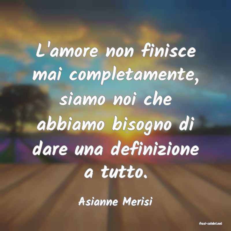frasi di  Asianne Merisi
