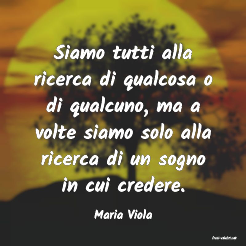 frasi di  Maria Viola
