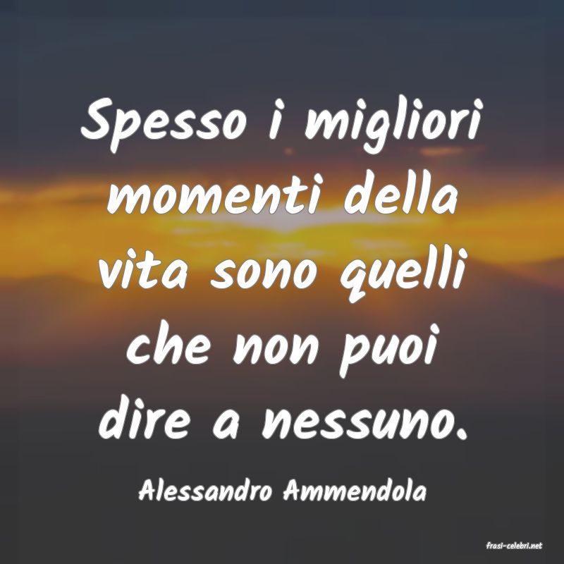 frasi di  Alessandro Ammendola
