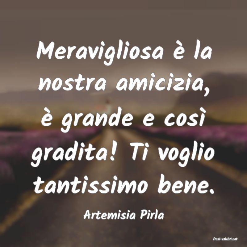 frasi di  Artemisia Pirla
