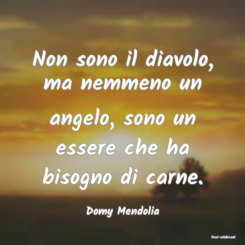 frasi di  Domy Mendolia

