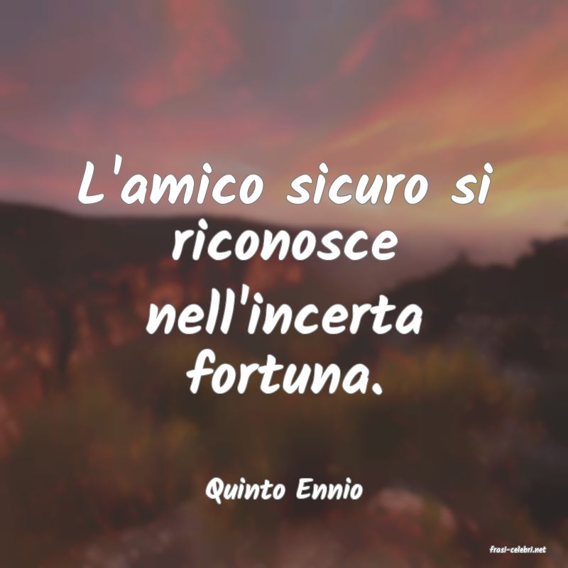 frasi di  Quinto Ennio
