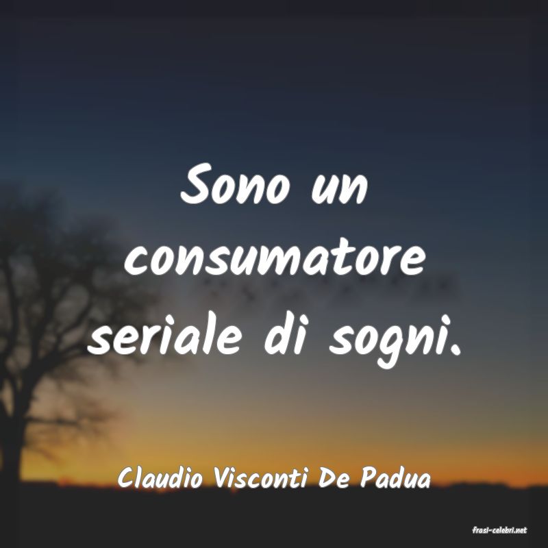 frasi di  Claudio Visconti De Padua
