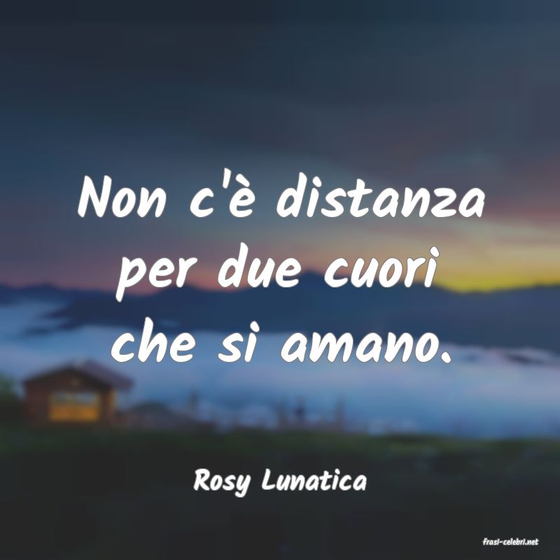 frasi di  Rosy Lunatica
