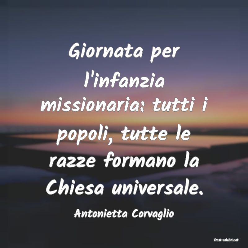 frasi di  Antonietta Corvaglio
