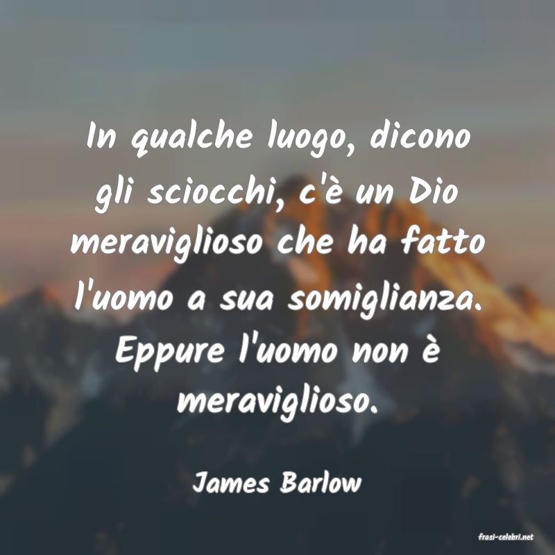 frasi di  James Barlow
