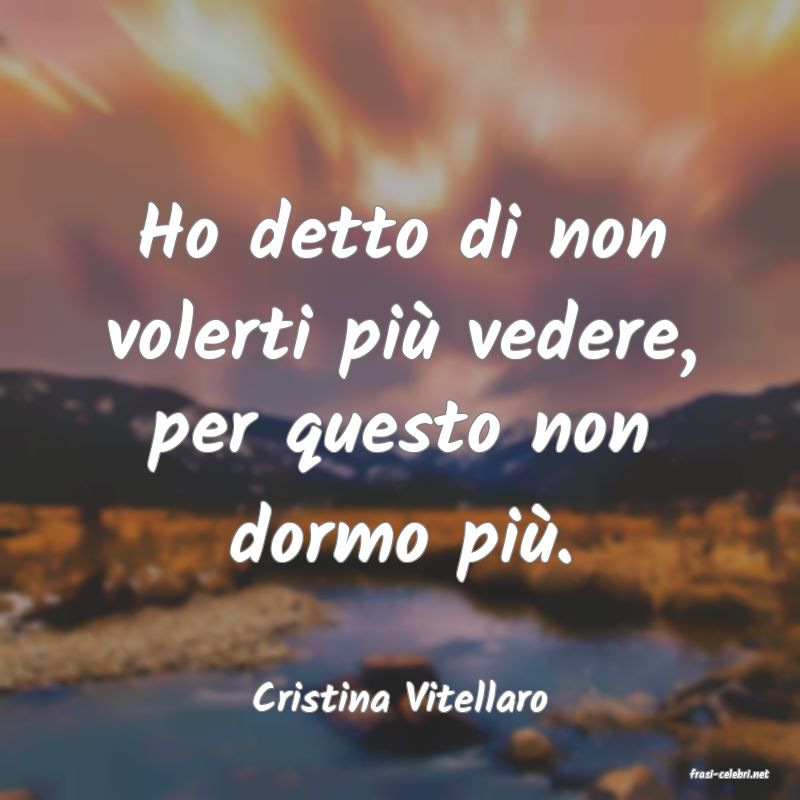 frasi di  Cristina Vitellaro
