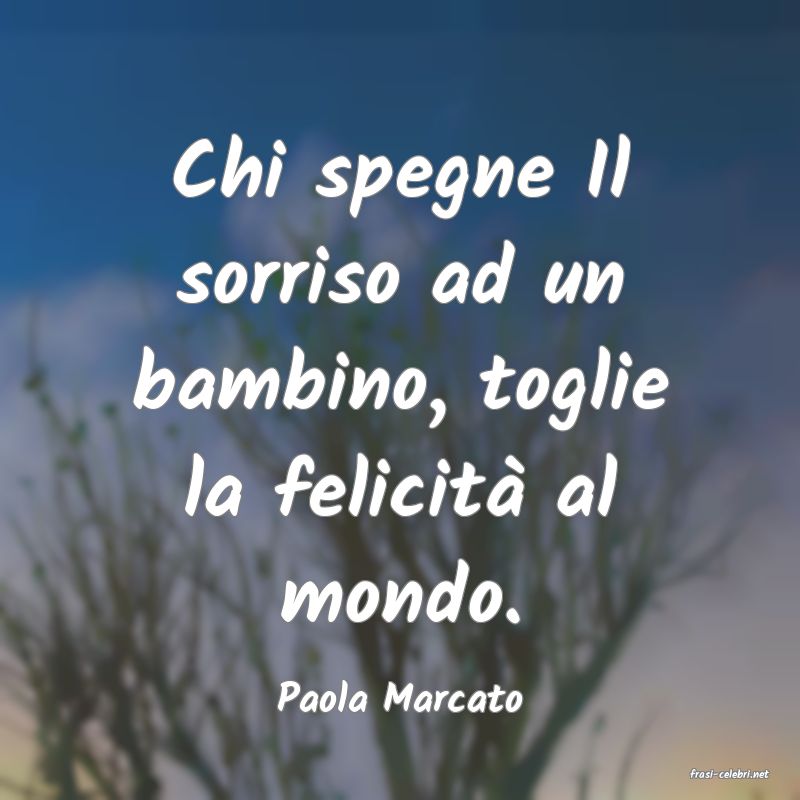 frasi di  Paola Marcato

