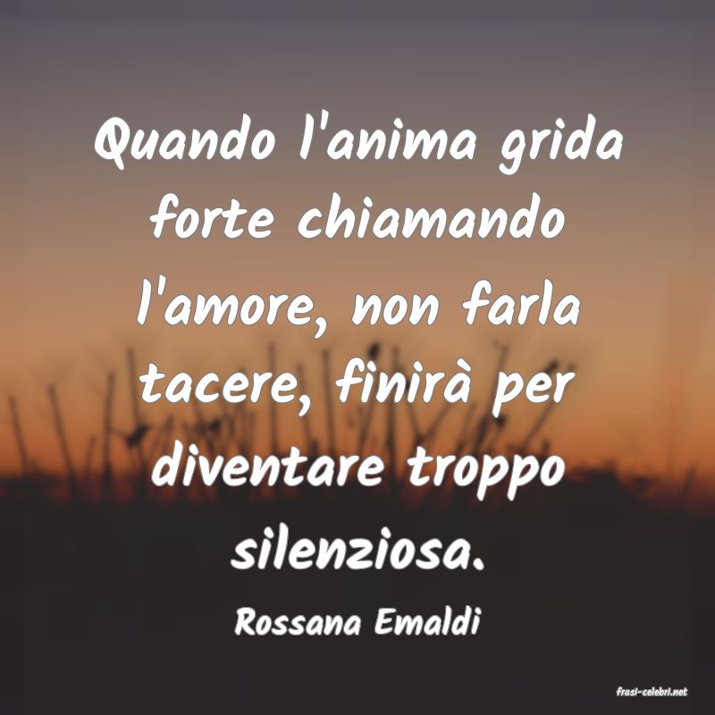 frasi di  Rossana Emaldi
