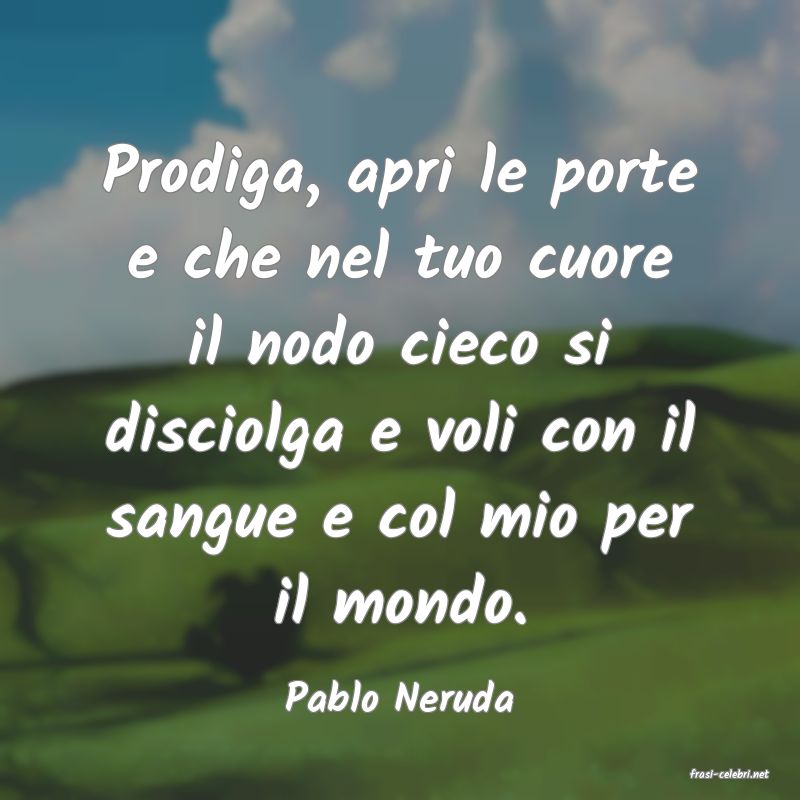 frasi di  Pablo Neruda
