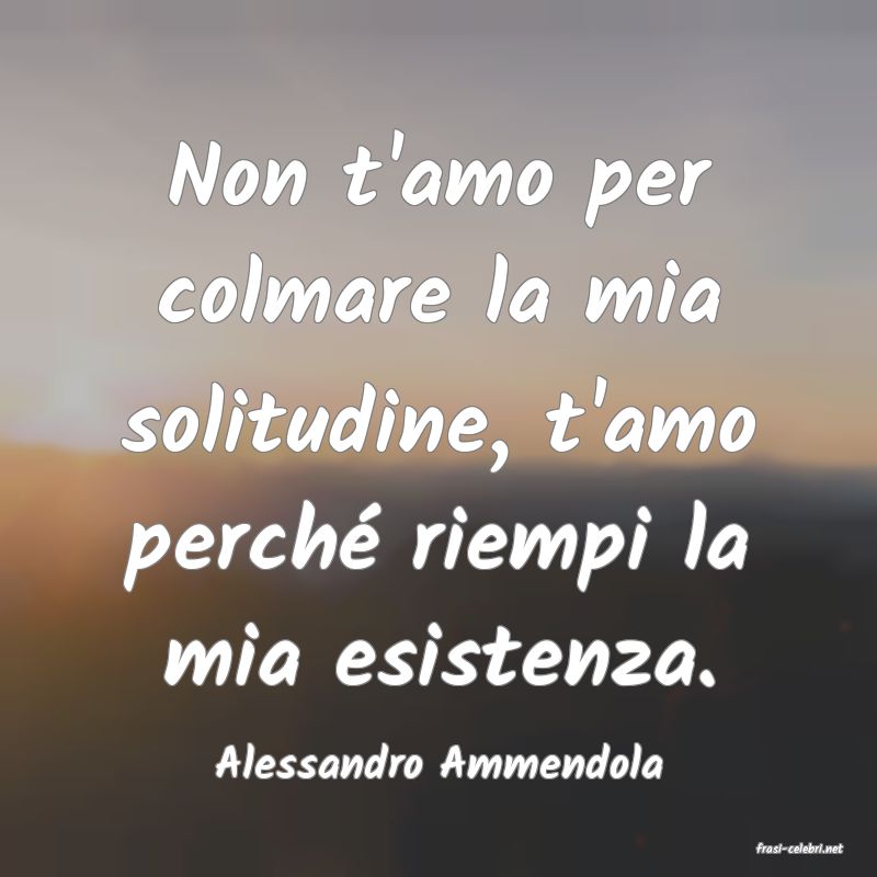 frasi di  Alessandro Ammendola
