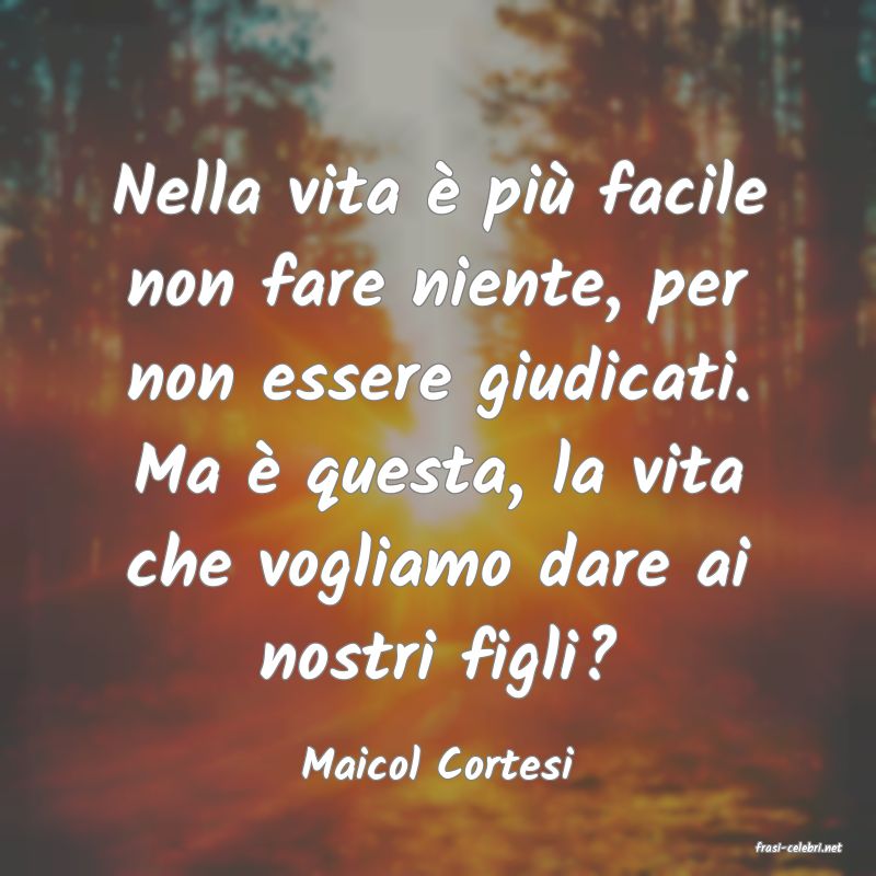 frasi di  Maicol Cortesi
