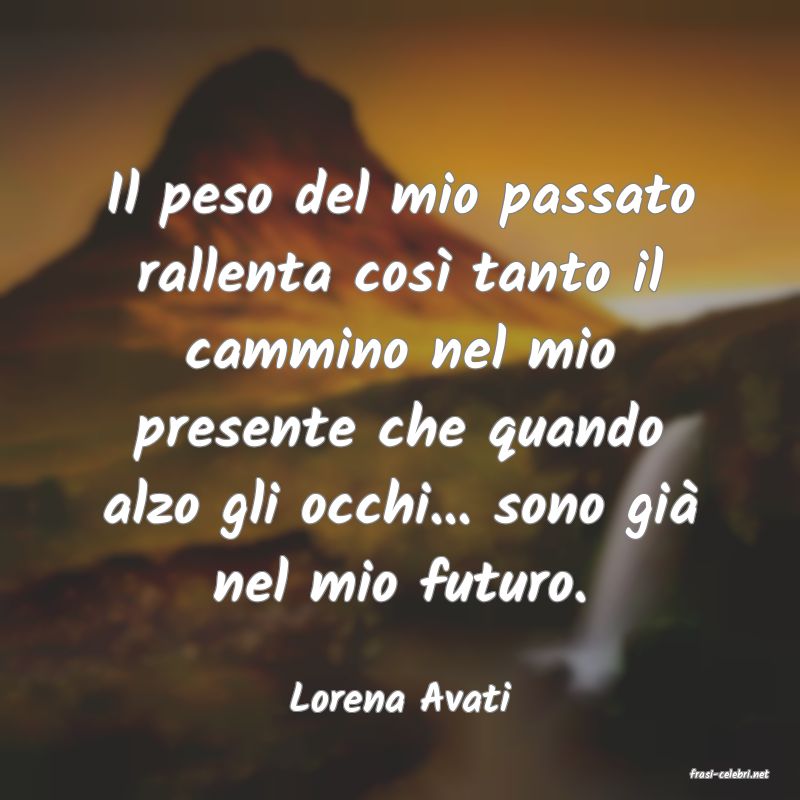 frasi di  Lorena Avati
