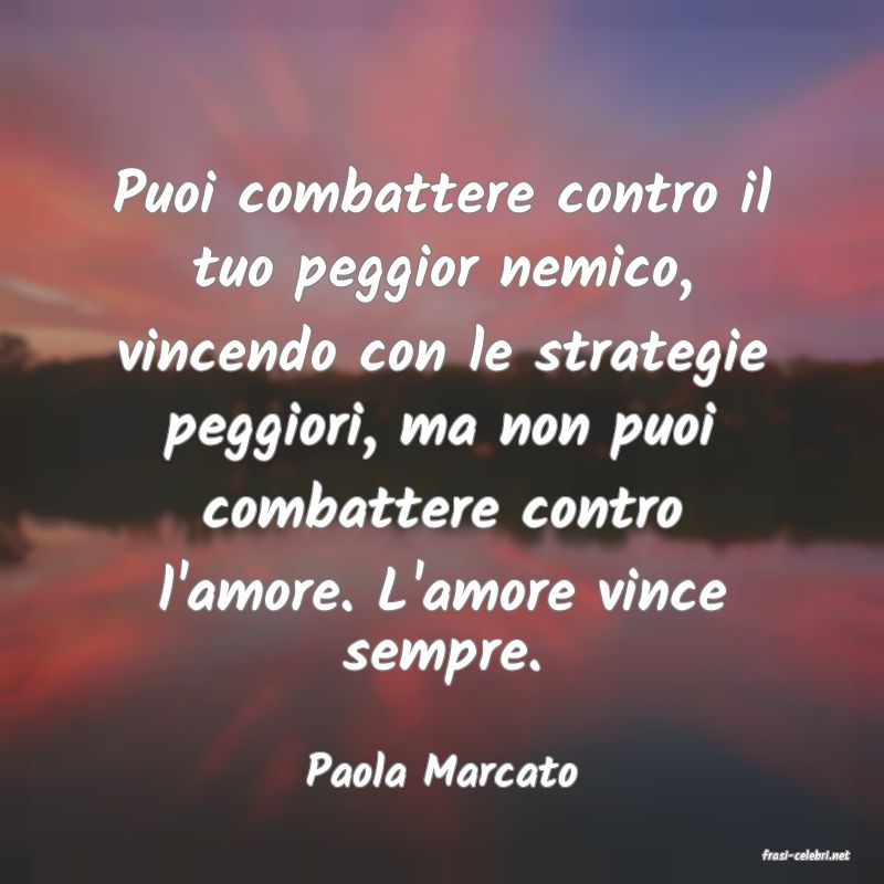 frasi di  Paola Marcato
