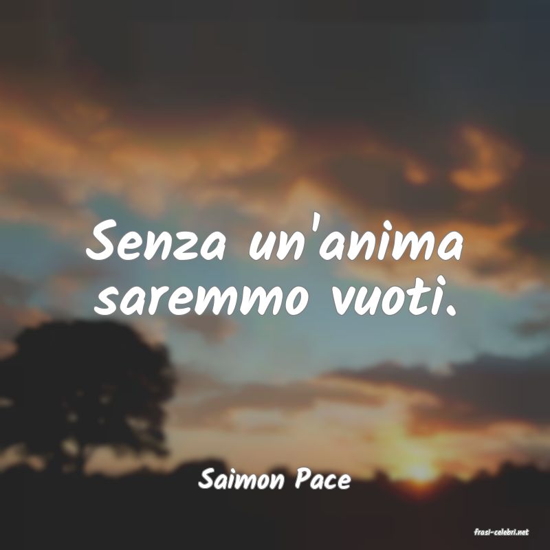 frasi di  Saimon Pace
