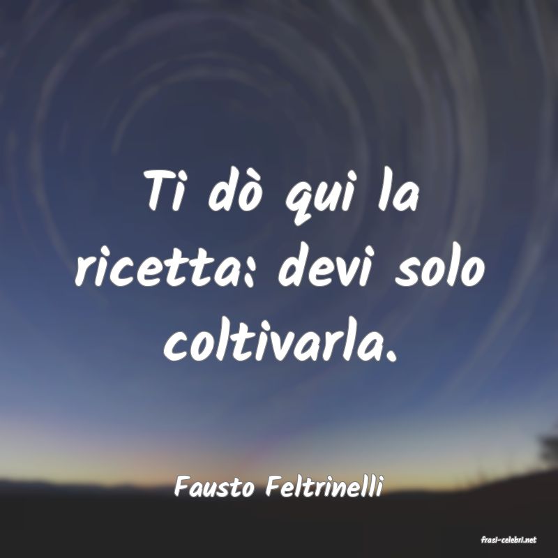 frasi di  Fausto Feltrinelli

