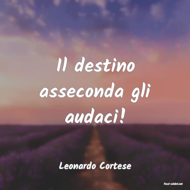 frasi di  Leonardo Cortese
