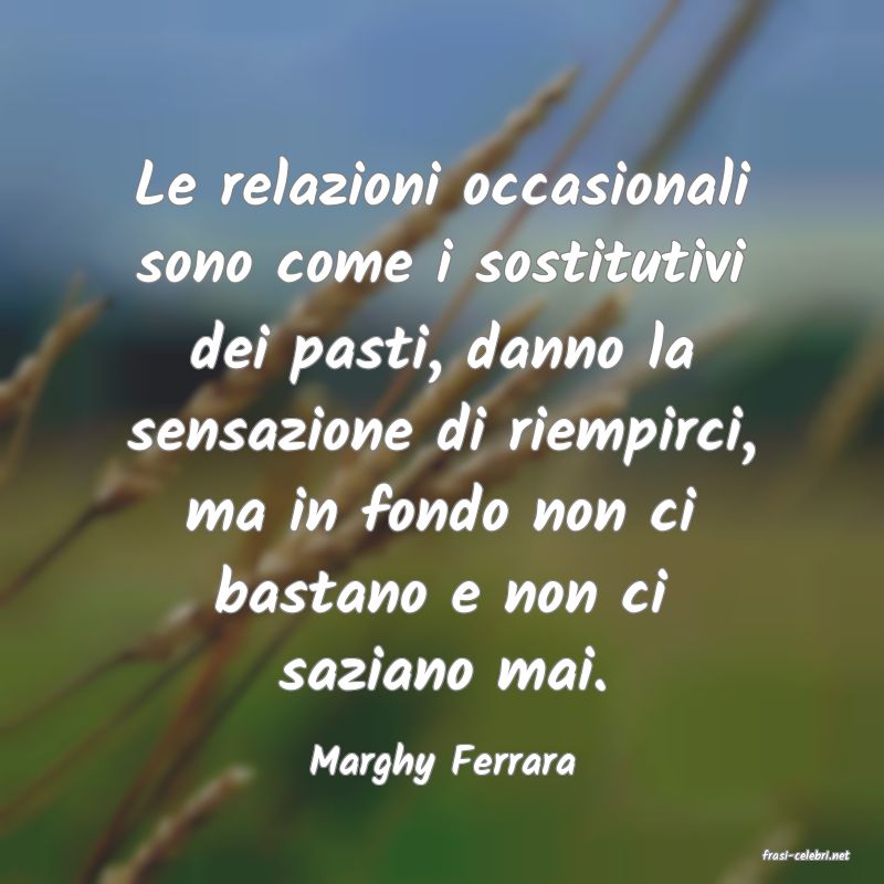 frasi di  Marghy Ferrara
