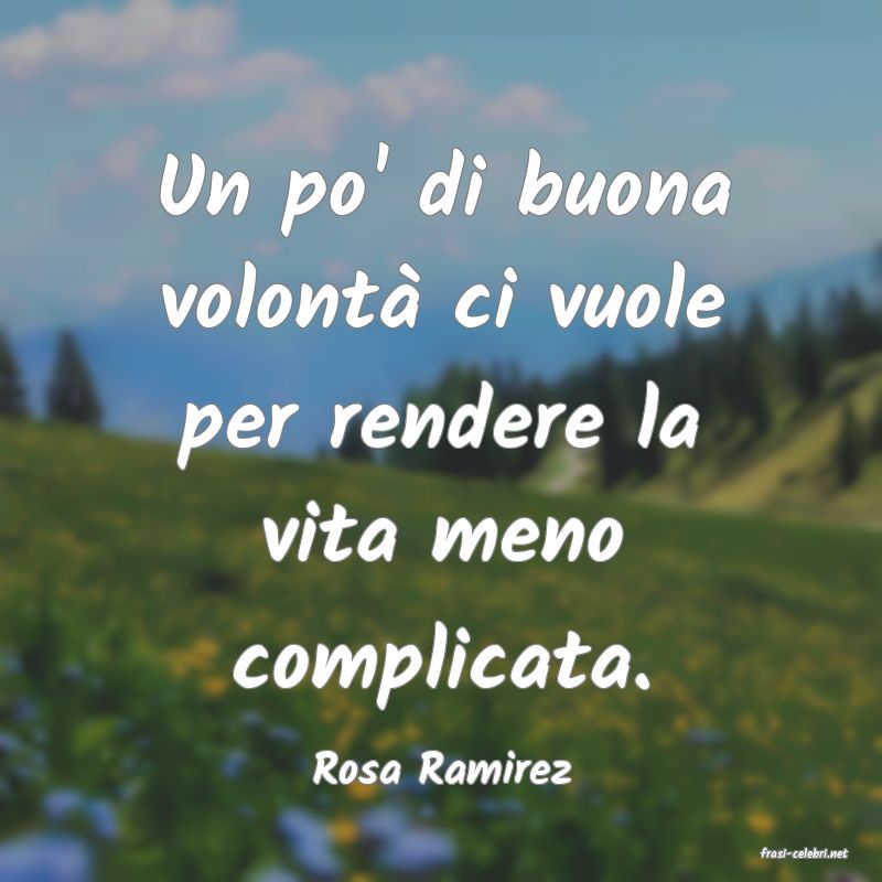 frasi di  Rosa Ramirez
