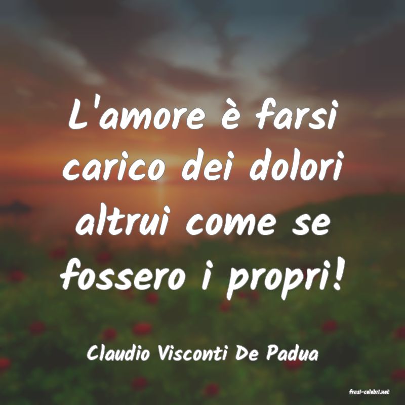 frasi di  Claudio Visconti De Padua
