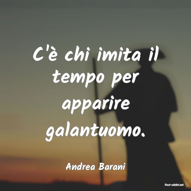 frasi di  Andrea Barani
