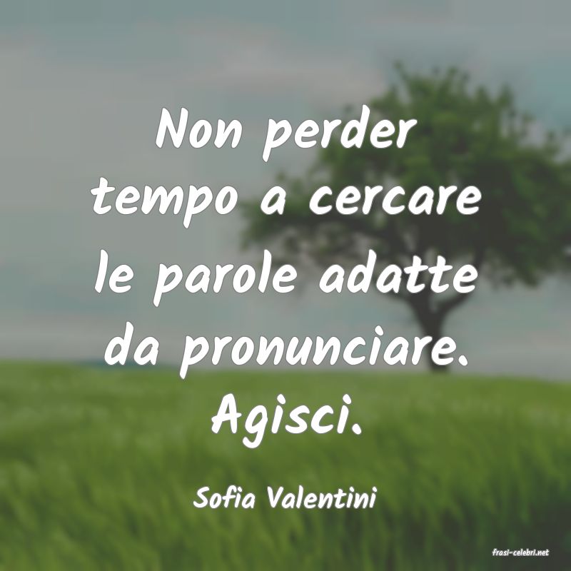 frasi di  Sofia Valentini
